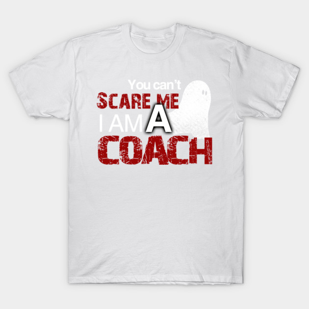 Coach Halloween Shirt You Can't Scare Me I'm A Coach T-Shirt-TOZ